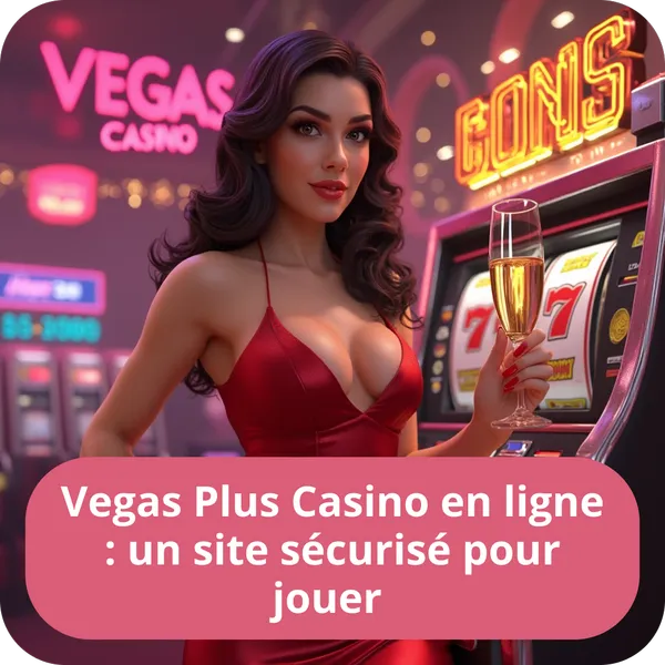 Jouez en toute confiance sur Vegas Plus Casino en ligne, un site entièrement sécurisé et fiable Vegas Plus Casino en ligne : un site sécurisé pour jouer